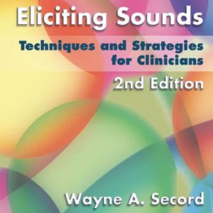 Eliciting Sounds Techniques and Strategies for Clinicians 2nd Edition