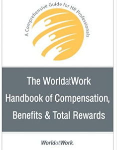 The WorldatWork Handbook of Compensation Benefits and Total Rewards A Comprehensive Guide for HR Professionals 1st Edition