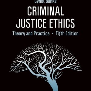 Criminal Justice Ethics Theory and Practice 5th Edition