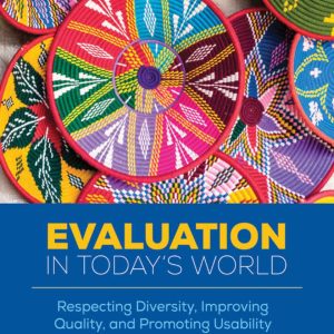 Evaluation in Today’s World: Respecting Diversity, Improving Quality, and Promoting Usability