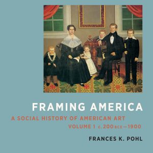 Framing America A Social History of American Art Volumes 1 and 2 4th Edition