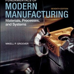 Fundamentals of Modern Manufacturing Materials, Processes, and Systems 7th Edition