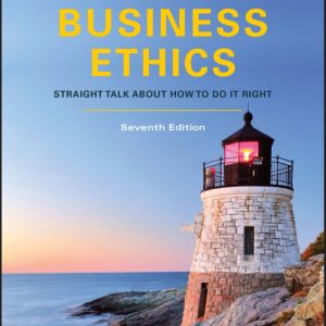 Managing Business Ethics Straight Talk about How to Do It Right 7th Edition