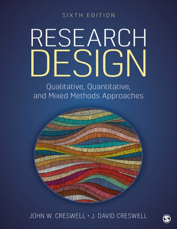 Research Design Qualitative, Quantitative, and Mixed Methods Approaches 6th Edition