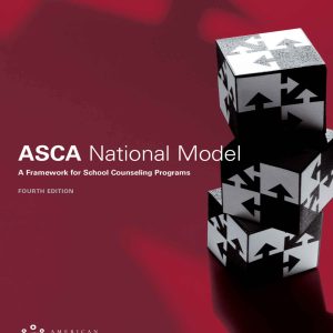 The ASCA National Model A Framework for School Counseling Programs 4th Edition