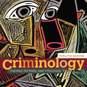 Criminology Theories Patterns and Typologies 12th Edition