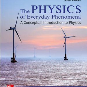 The Physics of Everyday Phenomena A Conceptual Introduction to Physics 10e 10th Edition