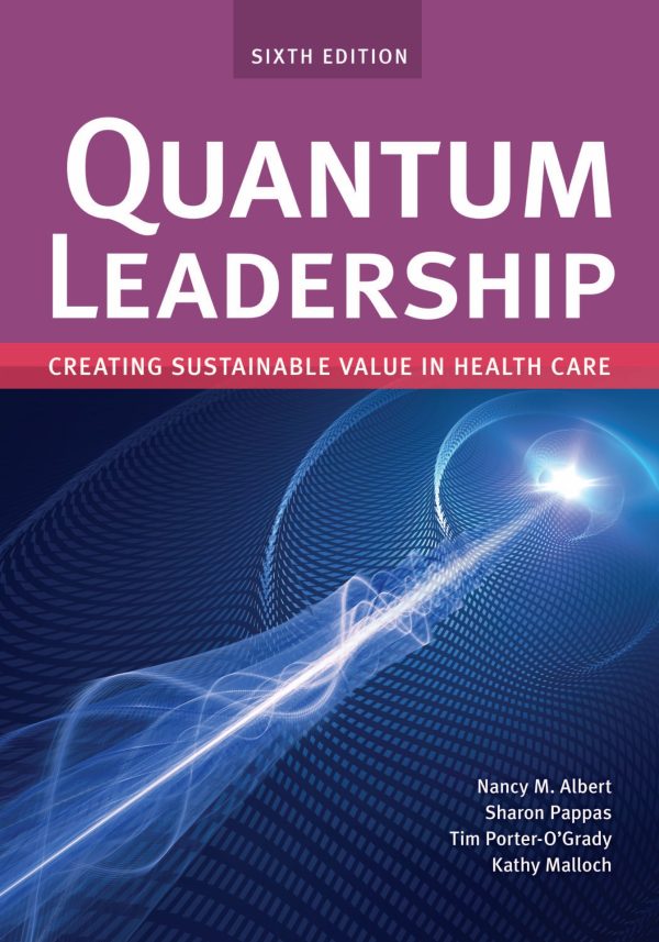 Quantum Leadership Creating Sustainable Value in Health Care Creating Sustainable Value in Health Care 6th Edition