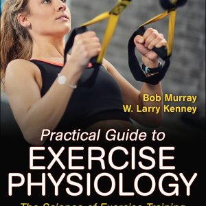Practical Guide to Exercise Physiology The Science of Exercise Training and Performance Nutrition 2nd Edition