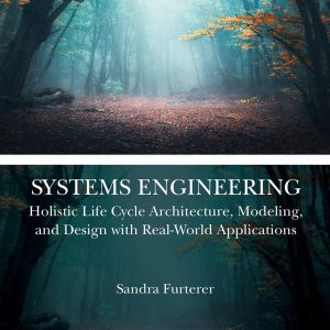 Systems Engineering Holistic Life Cycle Architecture, Modeling, and Design with Real-World Applications