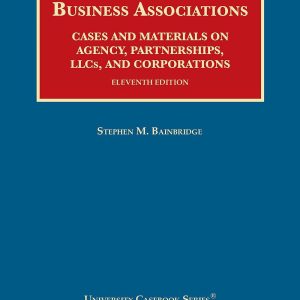 Business Associations, Cases and Materials on Agency, Partnerships, LLCs, and Corporations 11th Edition