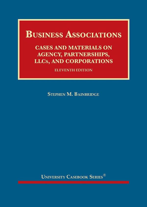 Business Associations, Cases and Materials on Agency, Partnerships, LLCs, and Corporations 11th Edition