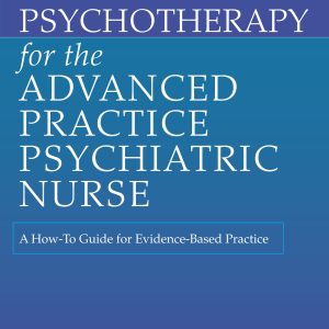 Psychotherapy for the Advanced Practice Psychiatric Nurse A How-To Guide for Evidence-Based Practice 3rd Edition