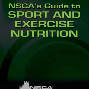 NSCAs Guide to Sport and Exercise Nutrition 2nd Edition