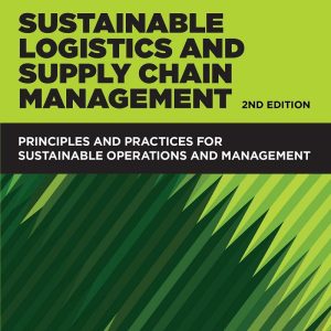 Sustainable Logistics and Supply Chain Management Principles and Practices for Sustainable Operations and Management 2nd Edition