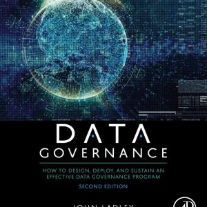 Data Governance How to Design, Deploy, and Sustain an Effective Data Governance Program 2nd Edition
