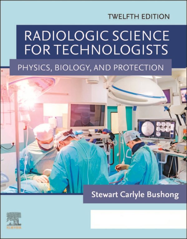 Radiologic Science for Technologists Physics, Biology, and Protection 12th Edition