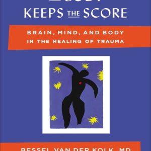 The Body Keeps the Score Brain, Mind, and Body in the Healing of Trauma