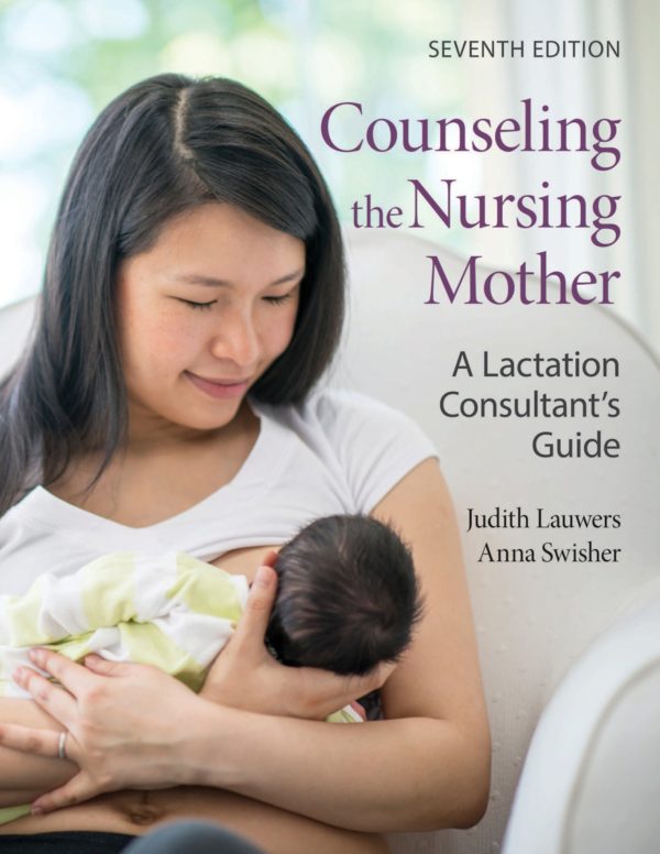 Counseling the Nursing Mother A Lactation Consultant's Guide A Lactation Consultant’s Guide 7th Edition